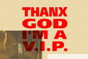 Thanx God I'm a V.I.P.